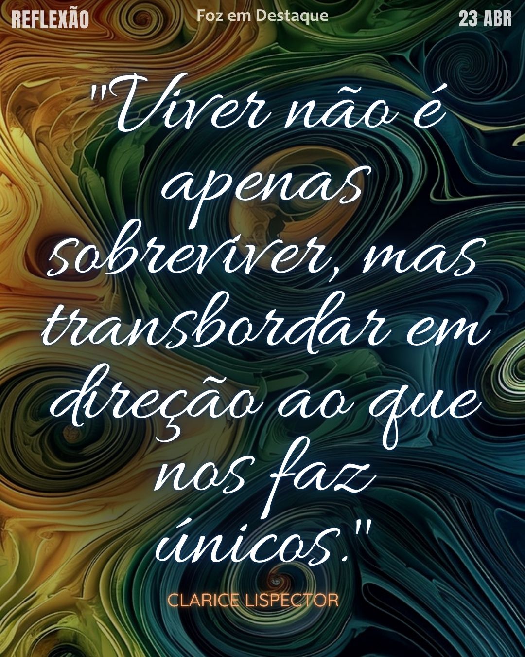 "Viver não é apenas sobreviver, mas transbordar em direção ao que nos faz únicos." — Clarice Lispector